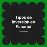 Tipos de inversión en Panamá