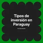 Tipos de inversión en Paraguay