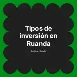 Tipos de inversión en Ruanda