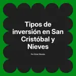 Tipos de inversión en San Cristóbal y Nieves