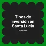 Tipos de inversión en Santa Lucía