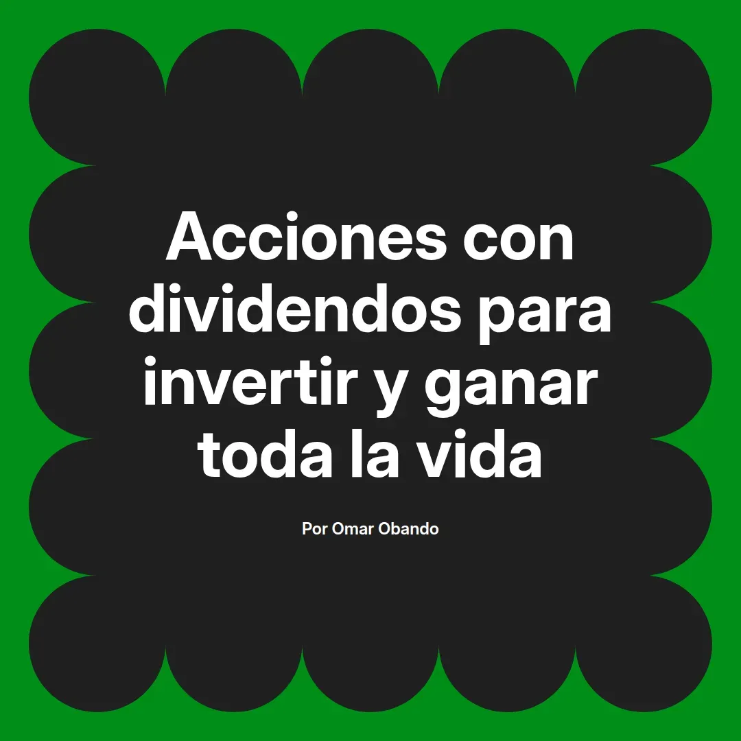 imagen destacada del post con un texto en el centro que dice Acciones con dividendos para invertir y ganar toda la vida y abajo del texto aparece el nombre del autor Omar Obando