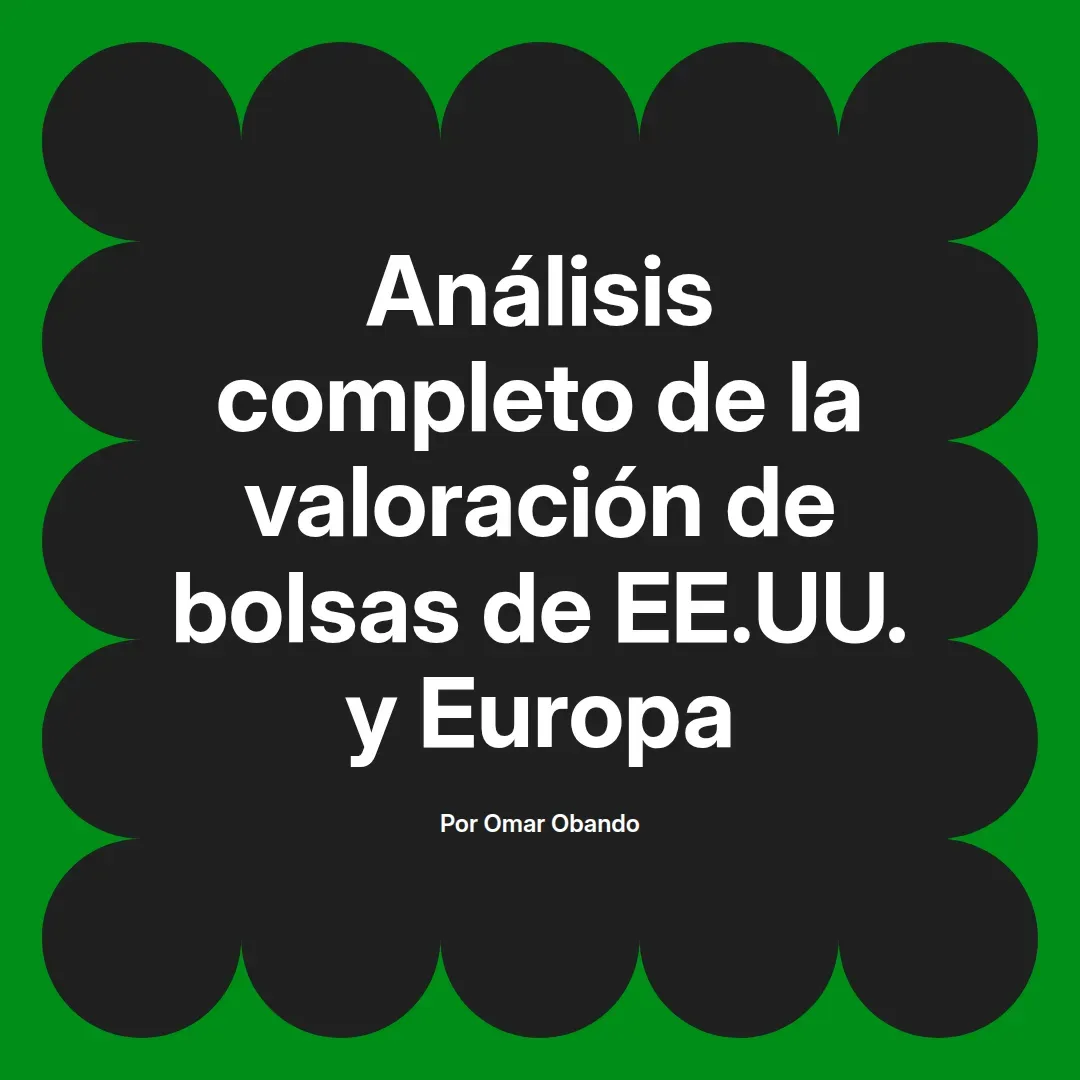imagen destacada del post con un texto en el centro que dice Análisis completo de la valoración de bolsas de EE.UU. y Europa y abajo del texto aparece el nombre del autor Omar Obando