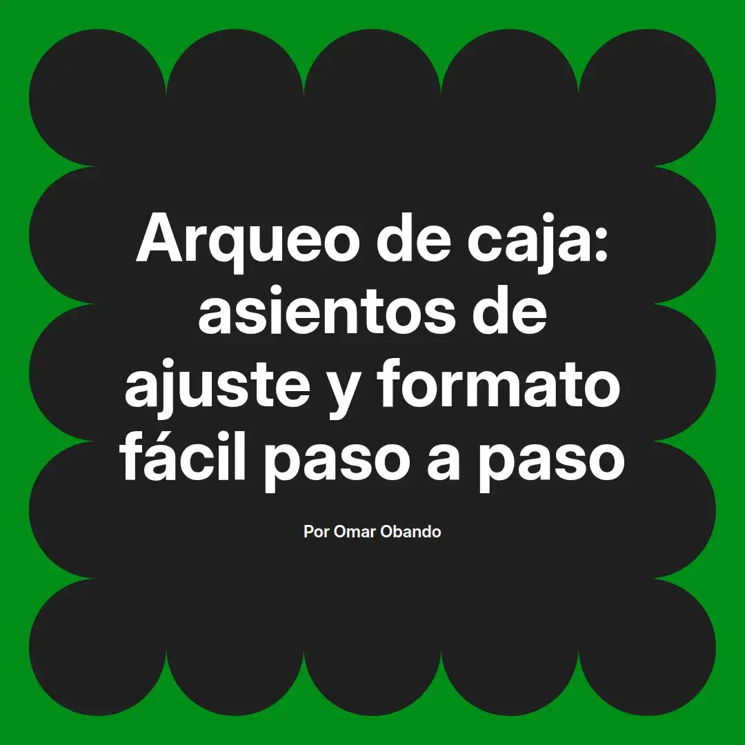 imagen destacada del post con un texto en el centro que dice Arqueo de caja: asientos de ajuste y formato fácil paso a paso y abajo del texto aparece el nombre del autor Omar Obando