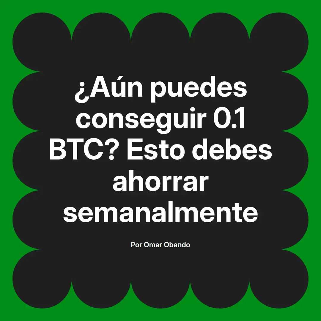 imagen destacada del post con un texto en el centro que dice ¿Aún puedes conseguir 0.1 BTC? Esto debes ahorrar semanalmente y abajo del texto aparece el nombre del autor Omar Obando
