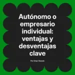 Autónomo o empresario individual: ventajas y desventajas clave