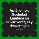 Autónomo o Sociedad Limitada en 2024: ventajas y desventajas