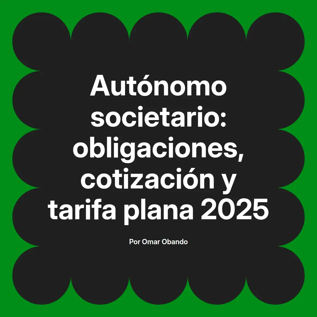 imagen destacada del post con un texto en el centro que dice Autónomo societario: obligaciones, cotización y tarifa plana 2025 y abajo del texto aparece el nombre del autor Omar Obando