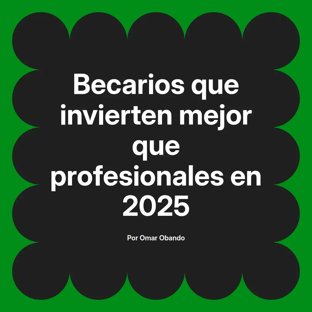 imagen destacada del post con un texto en el centro que dice Becarios que invierten mejor que profesionales en 2025 y abajo del texto aparece el nombre del autor Omar Obando