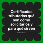 Certificados tributarios qué son cómo solicitarlos y para qué sirven
