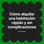 Cómo alquilar una habitación rápido y sin complicaciones