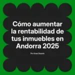 Cómo aumentar la rentabilidad de tus inmuebles en Andorra 2025