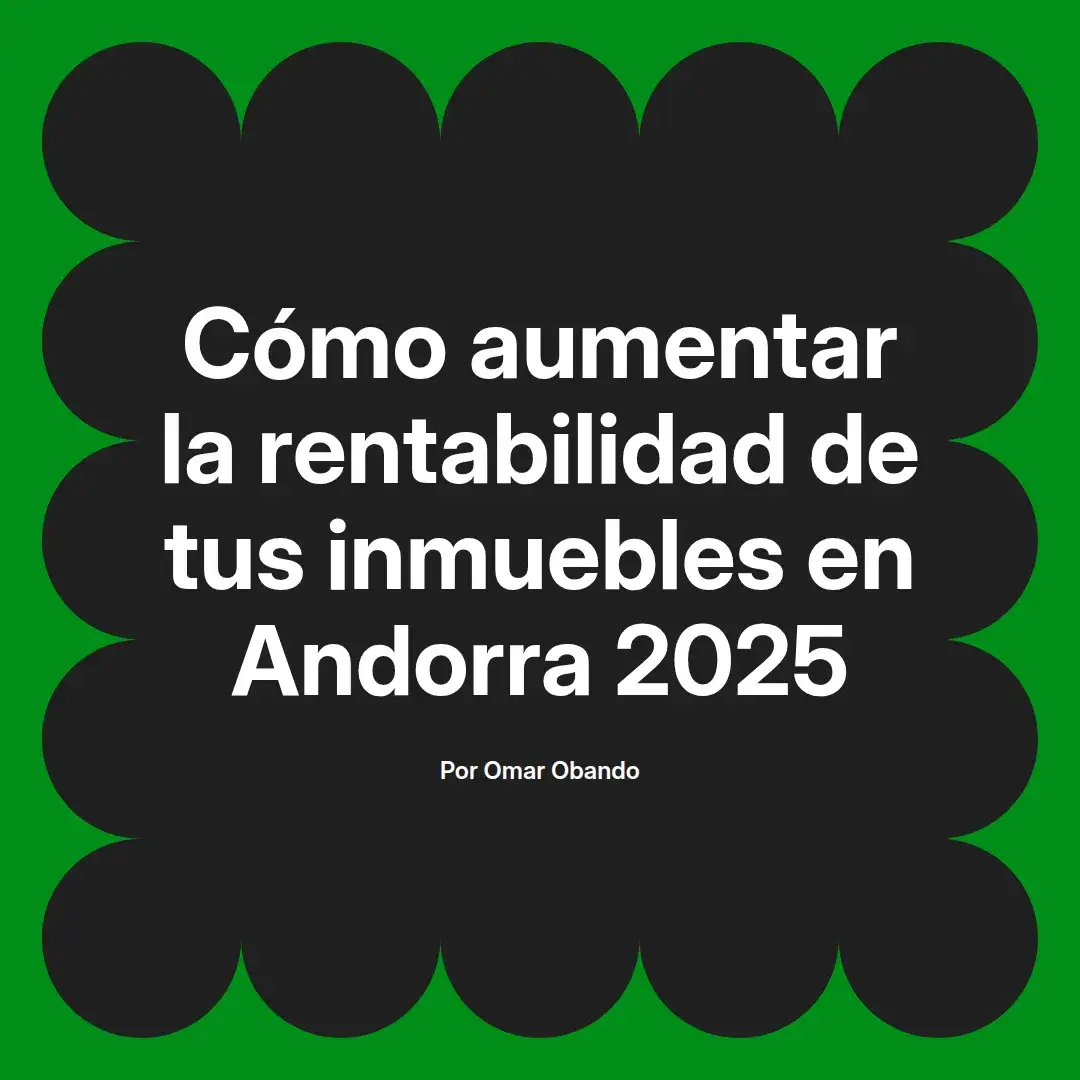 imagen destacada del post con un texto en el centro que dice Cómo aumentar la rentabilidad de tus inmuebles en Andorra 2025 y abajo del texto aparece el nombre del autor Omar Obando
