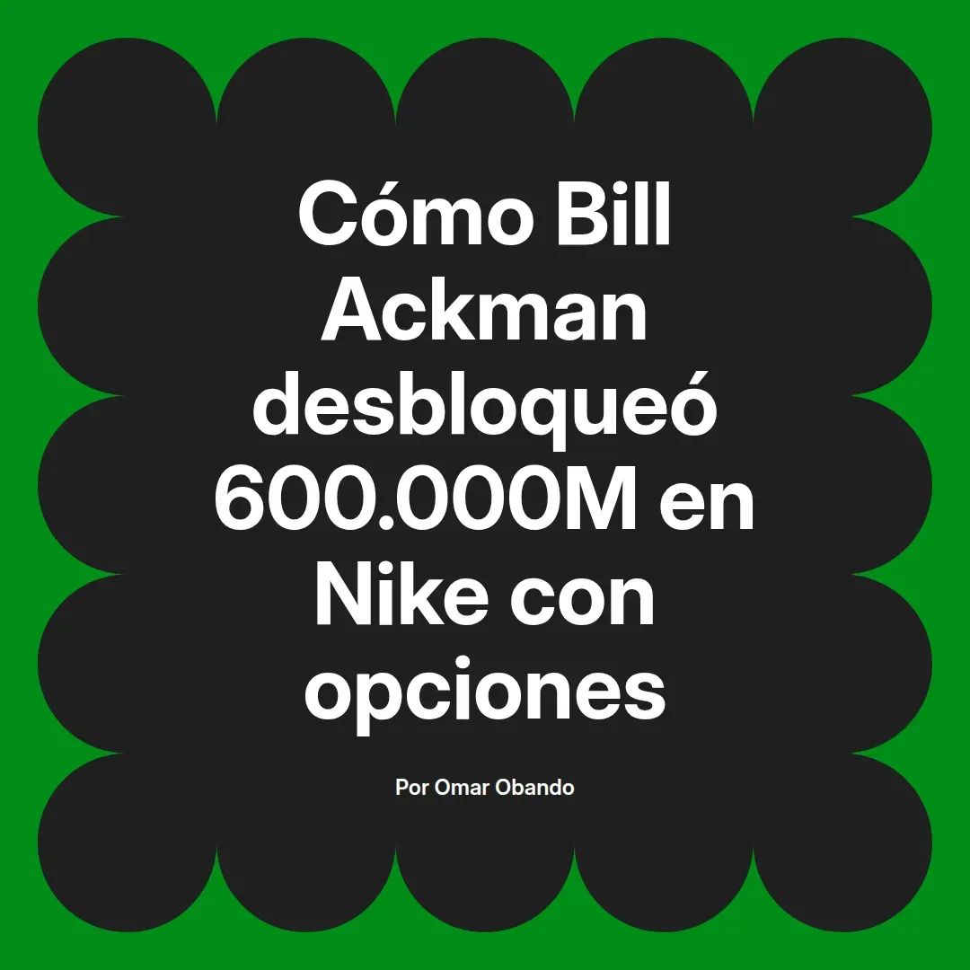 imagen destacada del post con un texto en el centro que dice Cómo Bill Ackman desbloqueó 600.000M en Nike con opciones y abajo del texto aparece el nombre del autor Omar Obando