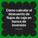 Cómo calcular el descuento de flujos de caja en banca de inversión