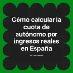Cómo calcular la cuota de autónomo por ingresos reales en España