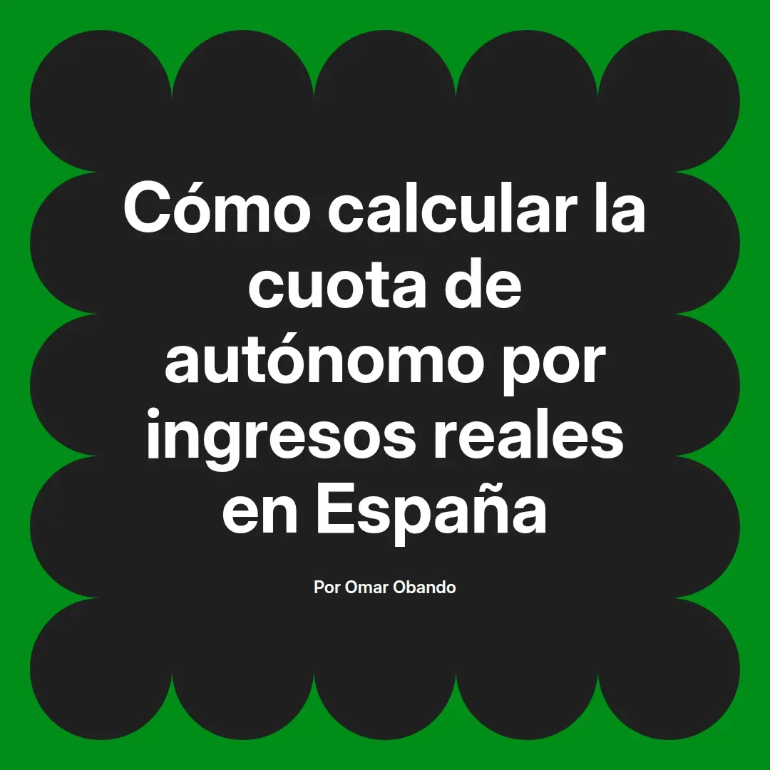 imagen destacada del post con un texto en el centro que dice Cómo calcular la cuota de autónomo por ingresos reales en España y abajo del texto aparece el nombre del autor Omar Obando