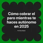 Cómo cobrar el paro mientras te haces autónomo en 2025