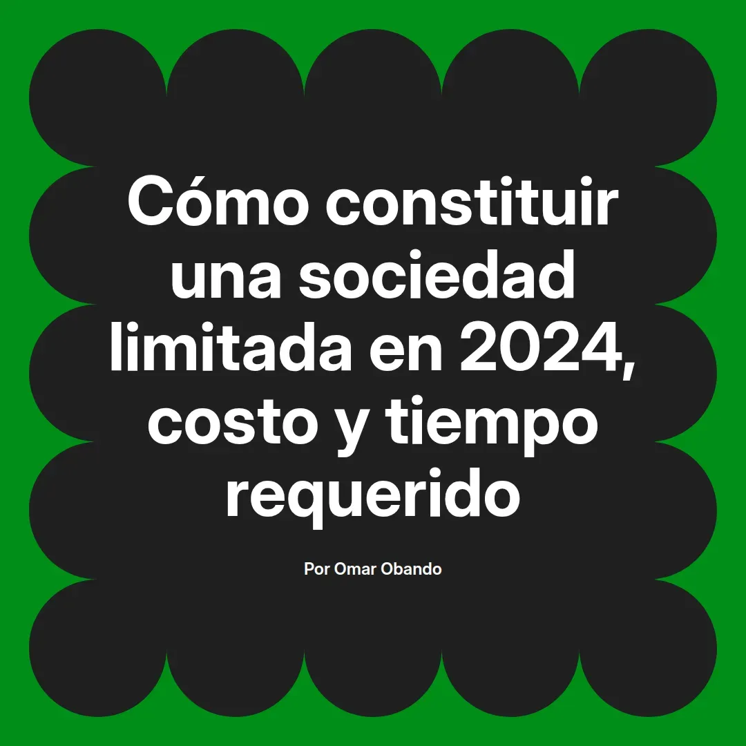 imagen destacada del post con un texto en el centro que dice Cómo constituir una sociedad limitada en 2024, costo y tiempo requerido y abajo del texto aparece el nombre del autor Omar Obando