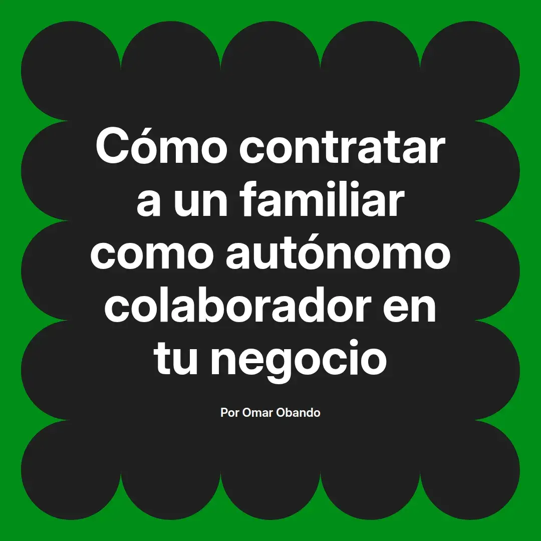 imagen destacada del post con un texto en el centro que dice Cómo contratar a un familiar como autónomo colaborador en tu negocio y abajo del texto aparece el nombre del autor Omar Obando
