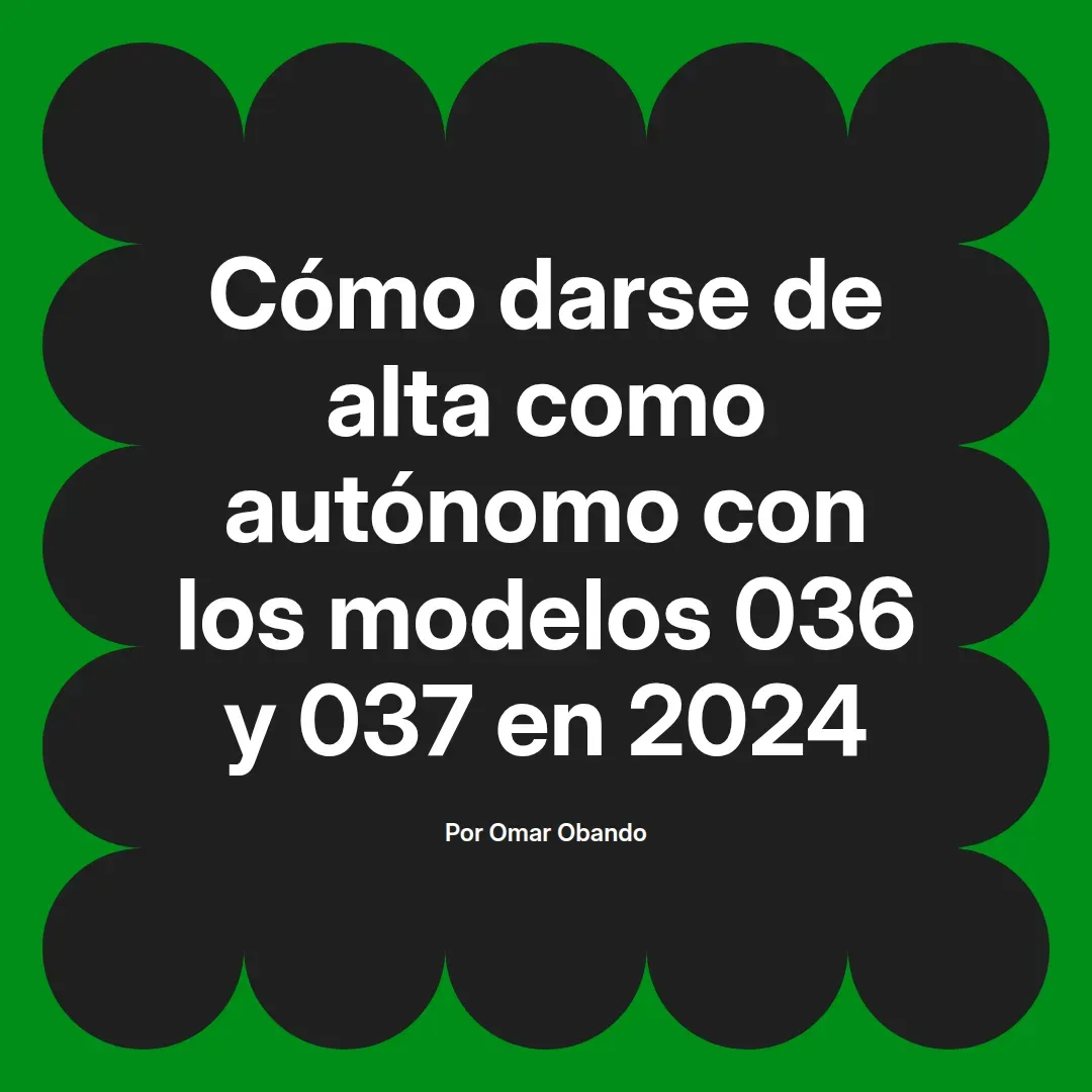 imagen destacada del post con un texto en el centro que dice Cómo darse de alta como autónomo con los modelos 036 y 037 en 2024 y abajo del texto aparece el nombre del autor Omar Obando