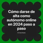 Cómo darse de alta como autónomo online en 2024 paso a paso