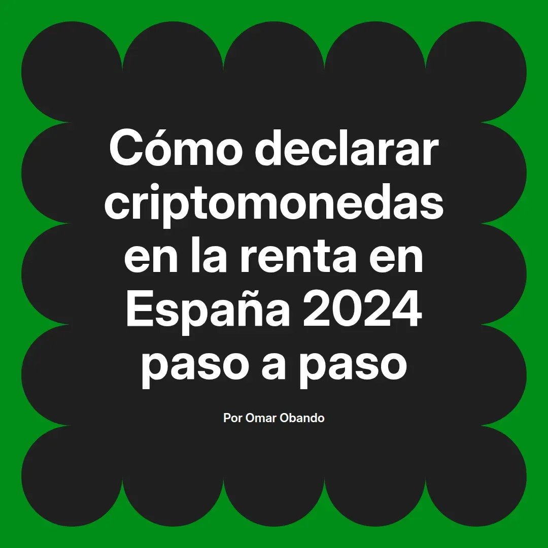 imagen destacada del post con un texto en el centro que dice Cómo declarar criptomonedas en la renta en España 2024 paso a paso y abajo del texto aparece el nombre del autor Omar Obando