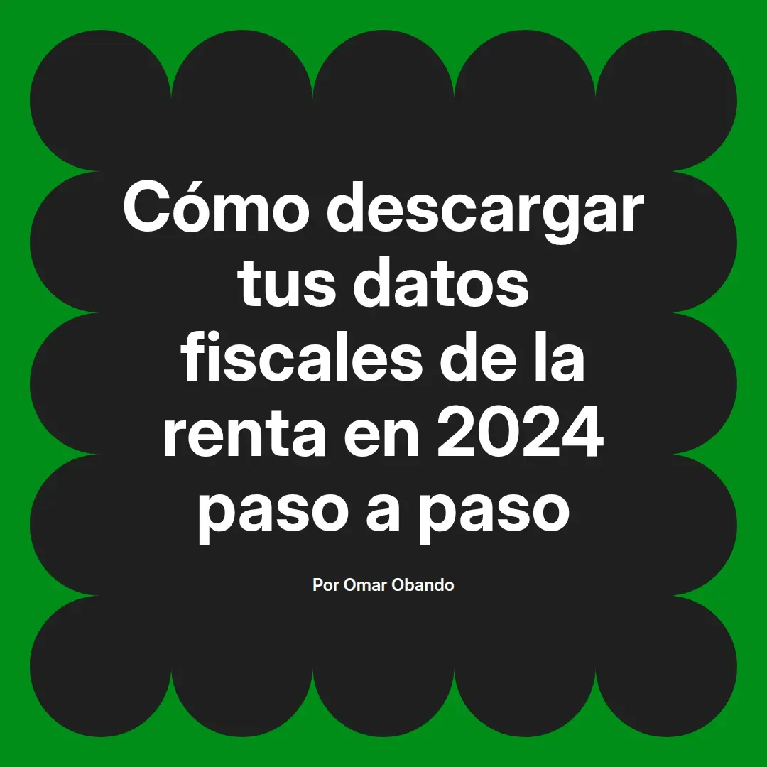 imagen destacada del post con un texto en el centro que dice Cómo descargar tus datos fiscales de la renta en 2024 paso a paso y abajo del texto aparece el nombre del autor Omar Obando