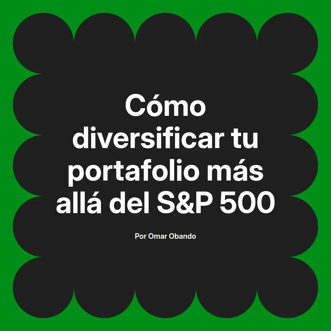 imagen destacada del post con un texto en el centro que dice Cómo diversificar tu portafolio más allá del S&P 500 y abajo del texto aparece el nombre del autor Omar Obando