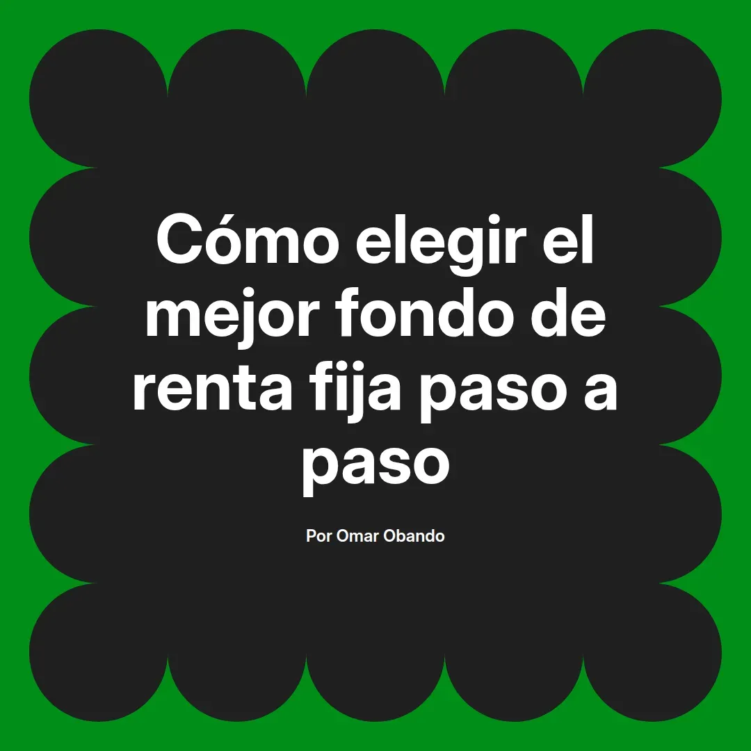 imagen destacada del post con un texto en el centro que dice Cómo elegir el mejor fondo de renta fija paso a paso y abajo del texto aparece el nombre del autor Omar Obando
