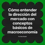 Cómo entender la dirección del mercado con conceptos básicos de macroeconomía
