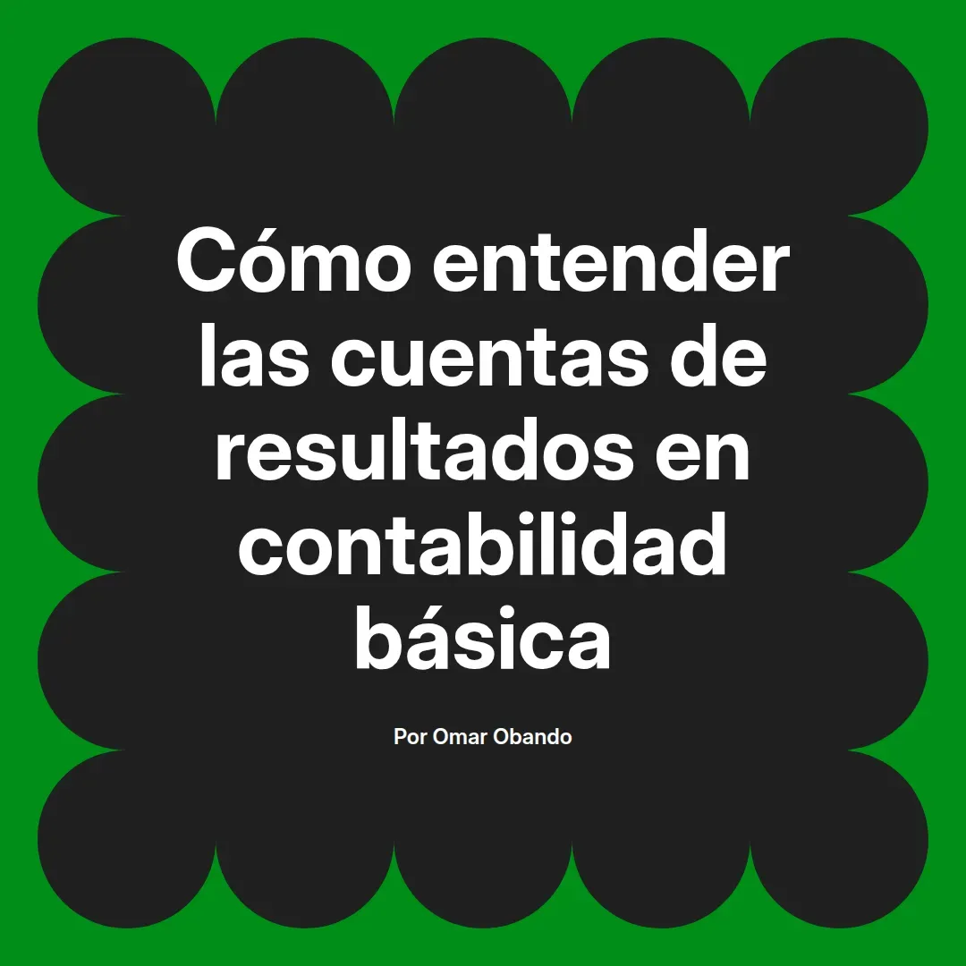 imagen destacada del post con un texto en el centro que dice Cómo entender las cuentas de resultados en contabilidad básica y abajo del texto aparece el nombre del autor Omar Obando
