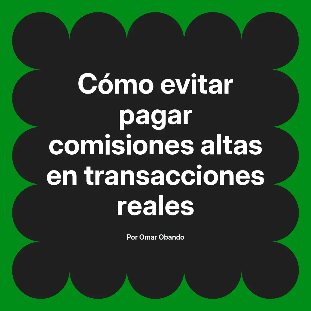 imagen destacada del post con un texto en el centro que dice Cómo evitar pagar comisiones altas en transacciones reales y abajo del texto aparece el nombre del autor Omar Obando