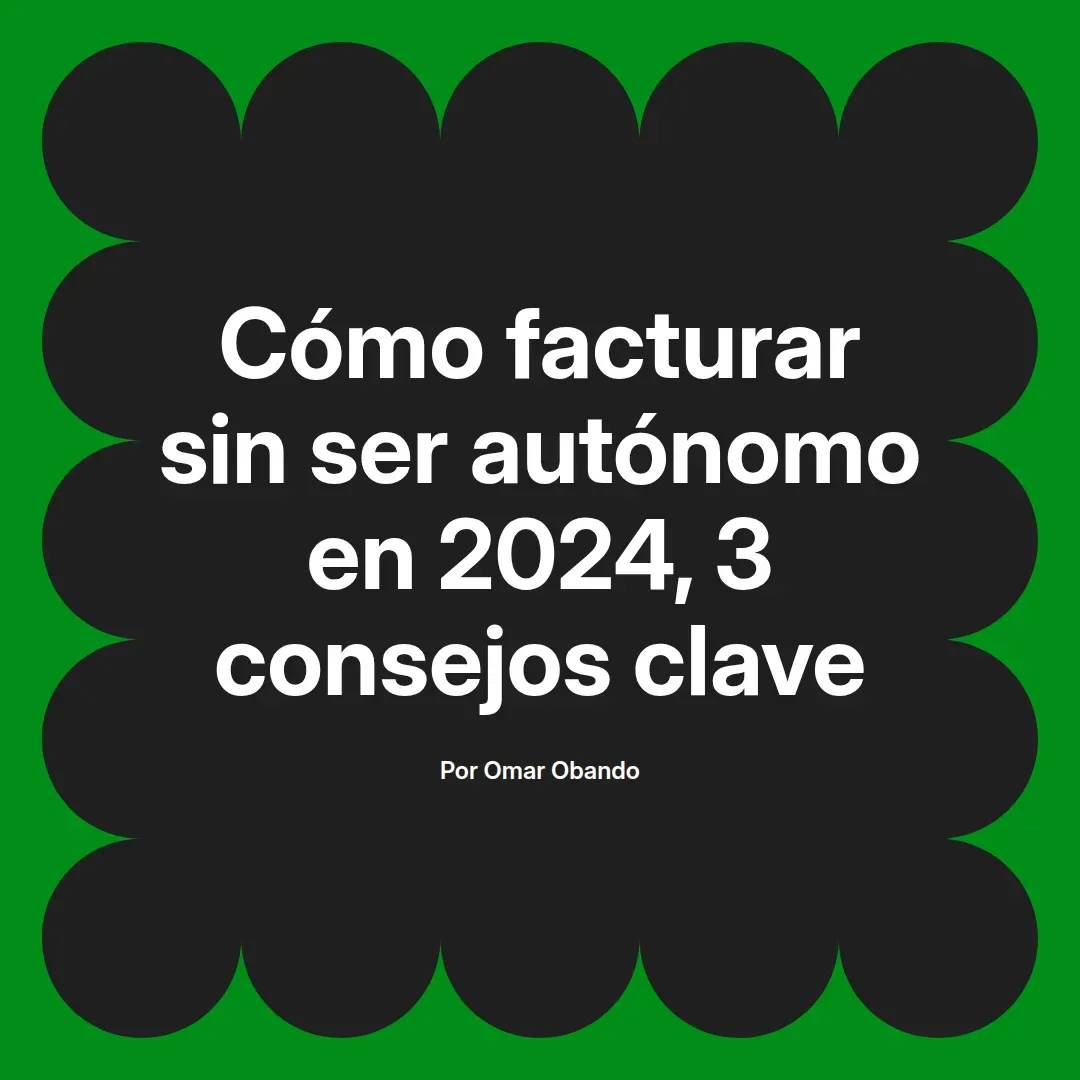 imagen destacada del post con un texto en el centro que dice Cómo facturar sin ser autónomo en 2024, 3 consejos clave y abajo del texto aparece el nombre del autor Omar Obando