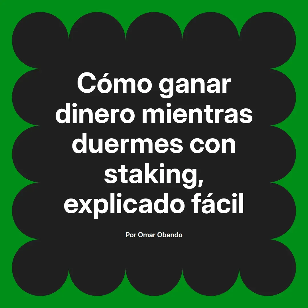 imagen destacada del post con un texto en el centro que dice Cómo ganar dinero mientras duermes con staking, explicado fácil y abajo del texto aparece el nombre del autor Omar Obando