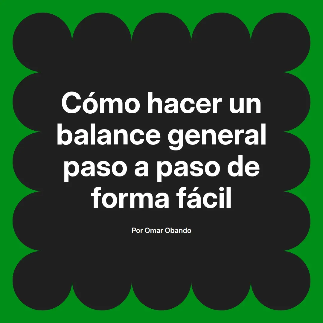 imagen destacada del post con un texto en el centro que dice Cómo hacer un balance general paso a paso de forma fácil y abajo del texto aparece el nombre del autor Omar Obando