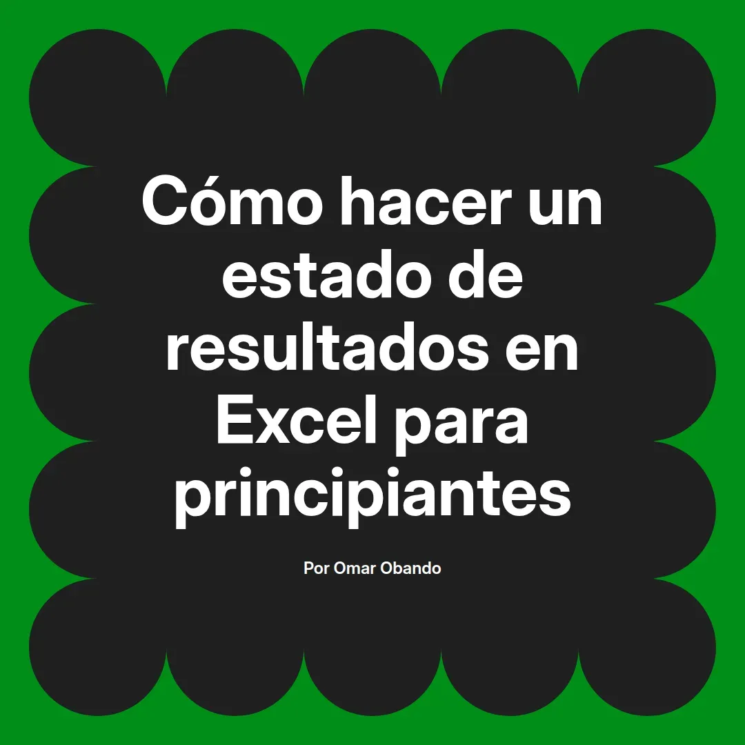 imagen destacada del post con un texto en el centro que dice Cómo hacer un estado de resultados en Excel para principiantes y abajo del texto aparece el nombre del autor Omar Obando