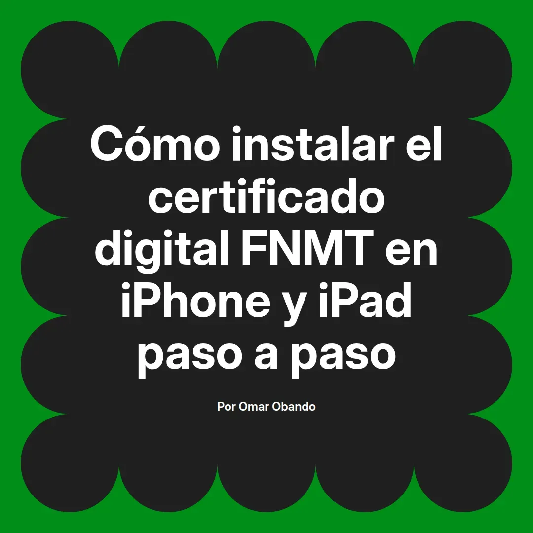 imagen destacada del post con un texto en el centro que dice Cómo instalar el certificado digital FNMT en iPhone y iPad paso a paso y abajo del texto aparece el nombre del autor Omar Obando