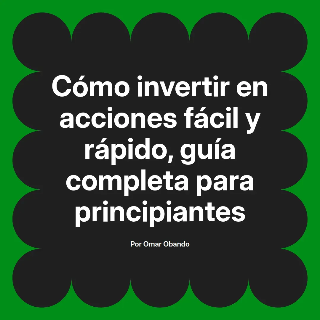 imagen destacada del post con un texto en el centro que dice Cómo invertir en acciones fácil y rápido, guía completa para principiantes y abajo del texto aparece el nombre del autor Omar Obando