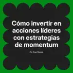 Cómo invertir en acciones líderes con estrategias de momentum