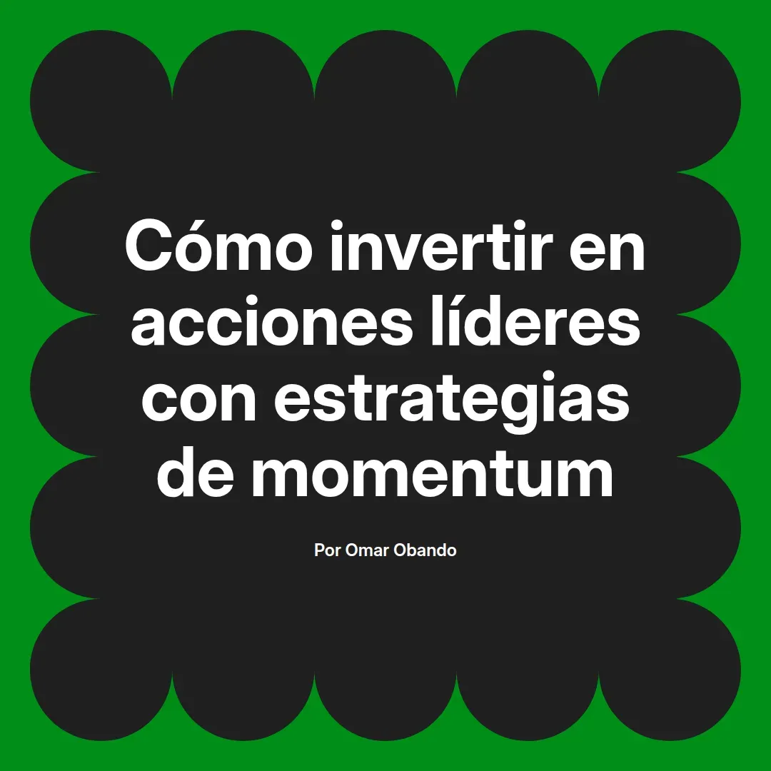 imagen destacada del post con un texto en el centro que dice Cómo invertir en acciones líderes con estrategias de momentum y abajo del texto aparece el nombre del autor Omar Obando