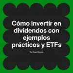 Cómo invertir en dividendos con ejemplos prácticos y ETFs