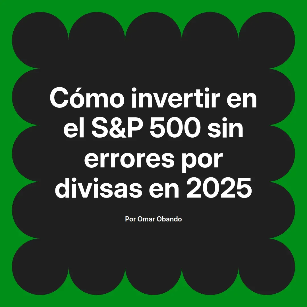 imagen destacada del post con un texto en el centro que dice Cómo invertir en el S&P 500 sin errores por divisas en 2025 y abajo del texto aparece el nombre del autor Omar Obando