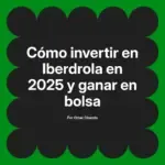 Cómo invertir en Iberdrola en 2025 y ganar en bolsa
