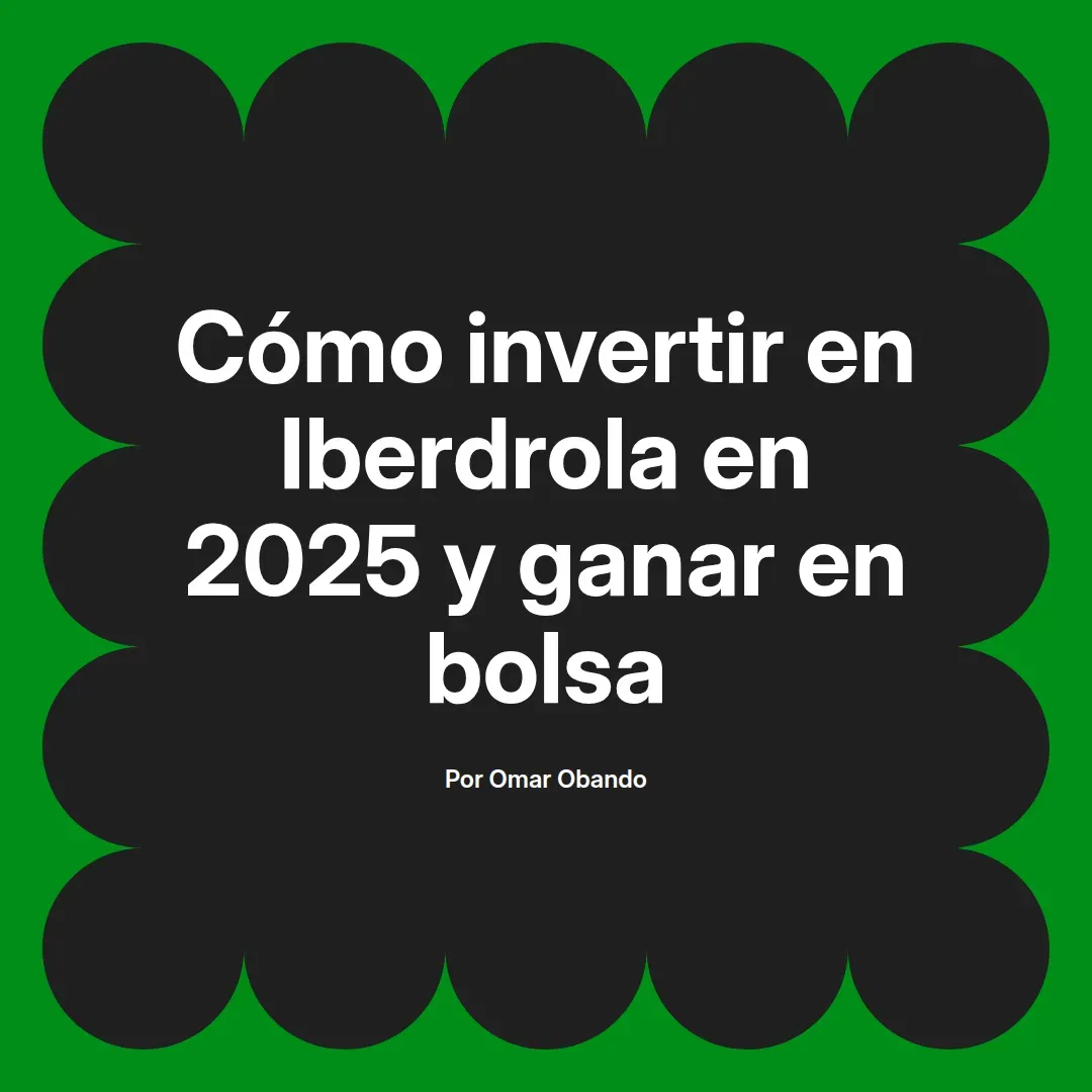 imagen destacada del post con un texto en el centro que dice Cómo invertir en Iberdrola en 2025 y ganar en bolsa y abajo del texto aparece el nombre del autor Omar Obando