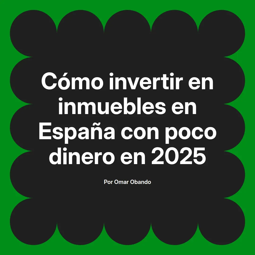 imagen destacada del post con un texto en el centro que dice Cómo invertir en inmuebles en España con poco dinero en 2025 y abajo del texto aparece el nombre del autor Omar Obando