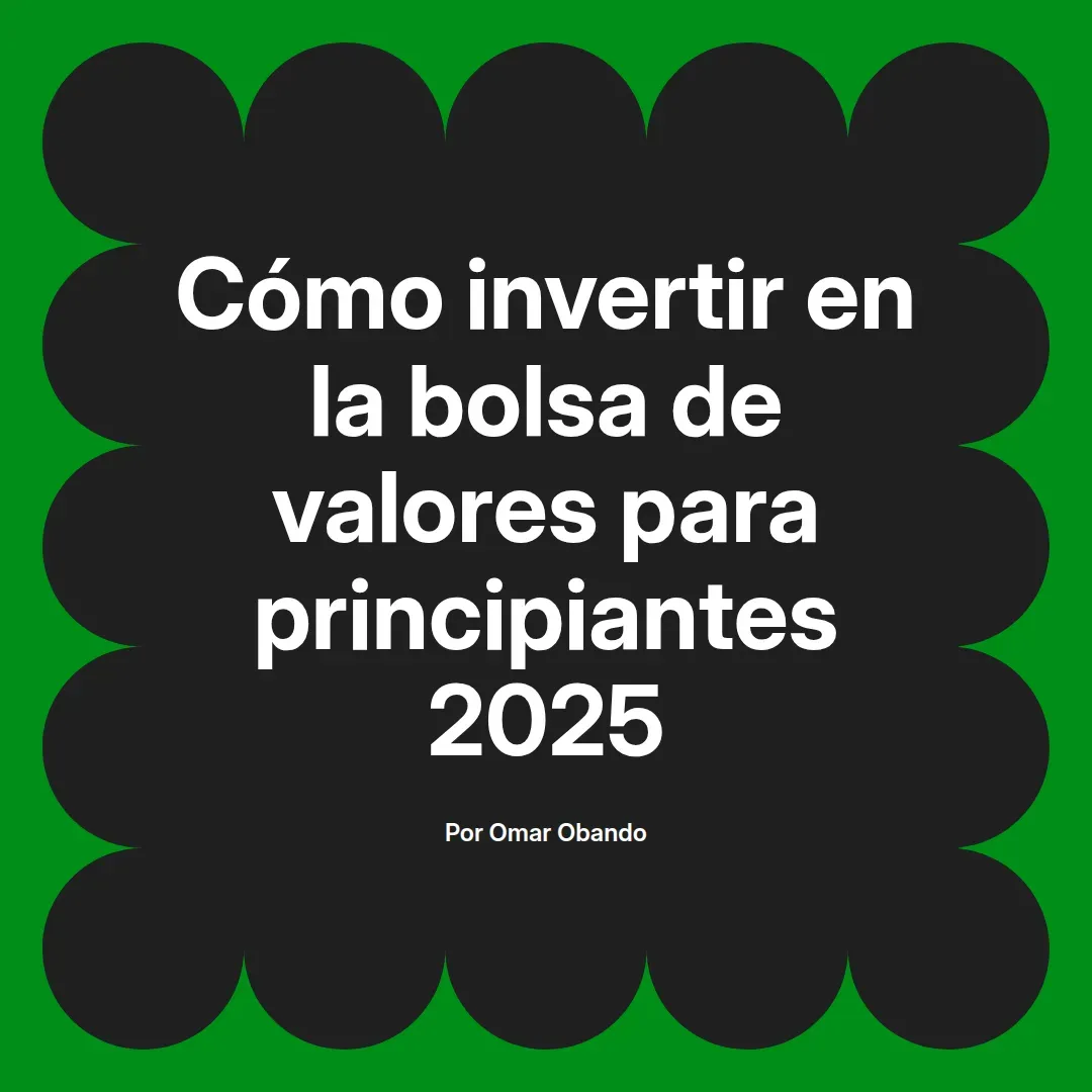imagen destacada del post con un texto en el centro que dice Cómo invertir en la bolsa de valores para principiantes 2025 y abajo del texto aparece el nombre del autor Omar Obando