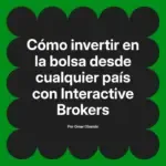 Cómo invertir en la bolsa desde cualquier país con Interactive Brokers
