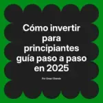 Cómo invertir para principiantes guía paso a paso en 2025