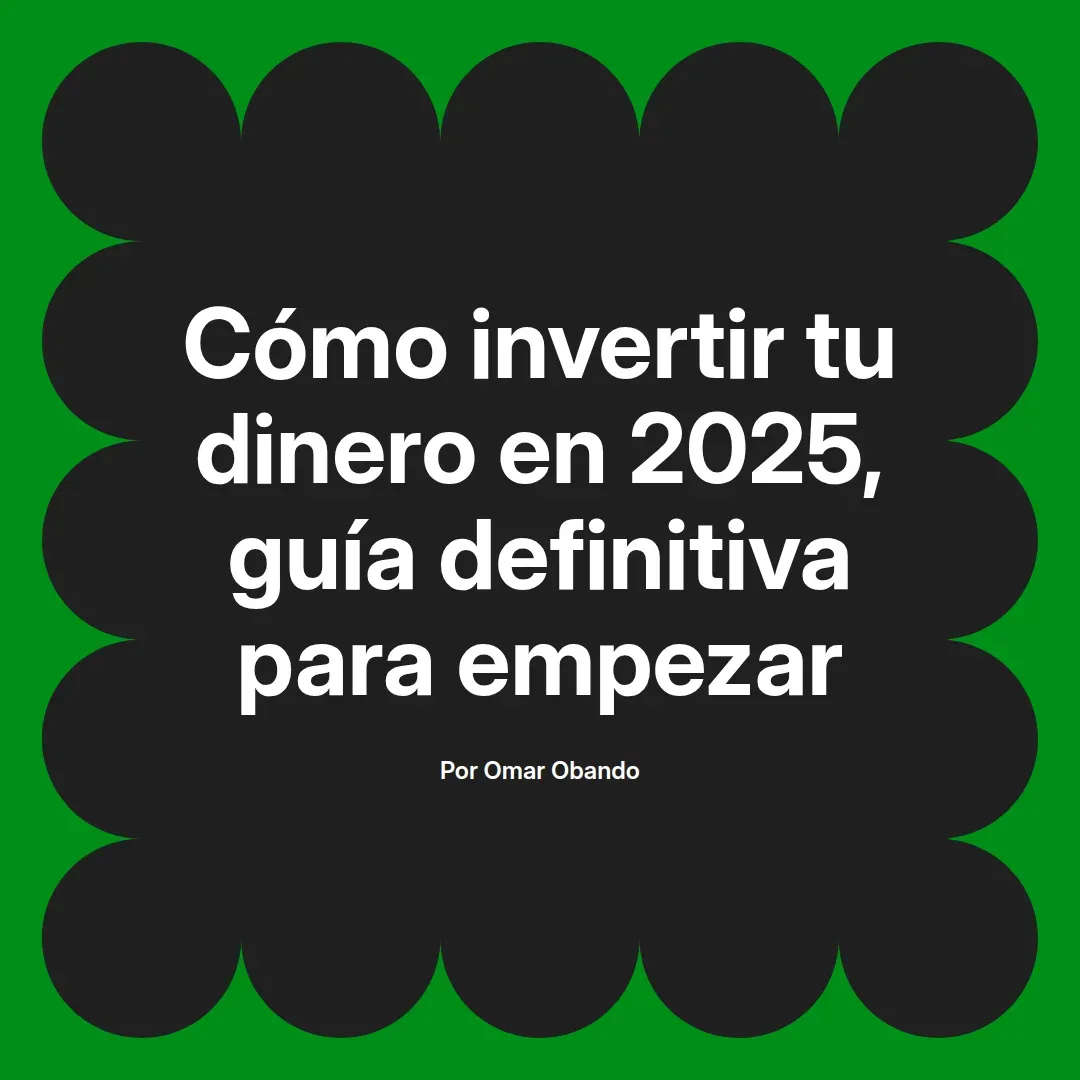 imagen destacada del post con un texto en el centro que dice Cómo invertir tu dinero en 2025, guía definitiva para empezar y abajo del texto aparece el nombre del autor Omar Obando